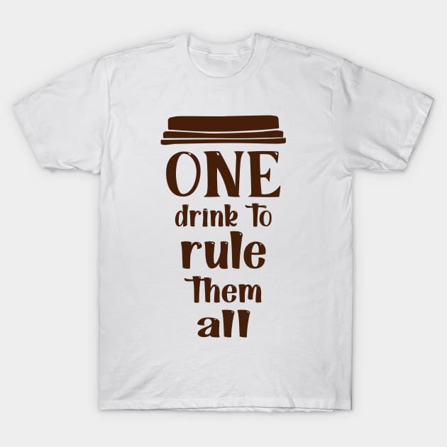 COFFEE - One drink to rule them all cool coffee T-Shirt by TrendyStitch